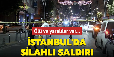İstanbul'da silahlı saldırı: Ölü ve yaralılar var...