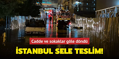 İstanbul sele teslim... Cadde ve sokaklar göle döndü