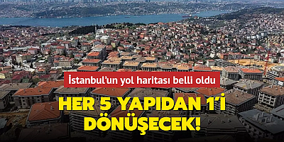 İstanbul'un yol haritası belli oldu: 5 yapıdan 1'i dönüşecek