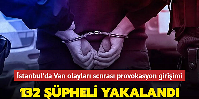 İstanbul Valiliği'nden provokasyon girişimlerine ilişkin açıklama: 132 şüpheli yakalandı