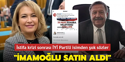 İstifa krizi sonrası İYİ Partili isimden şok sözler: İmamoğlu satın aldı
