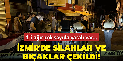İzmir'de silahlar ve bıçaklar çekildi! 1'i ağır çok sayıda yaralı var...