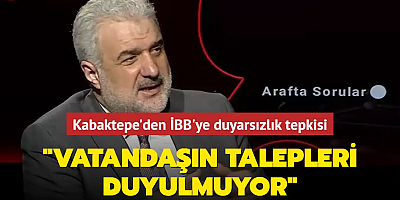 Kabaktepe'den İBB'ye duyarsızlık tepkisi 