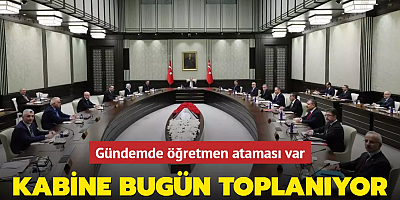 Kabine bugün toplanıyor... Gündemde öğretmen ataması var