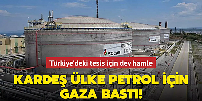 Kardeş ülke petrol için gaza bastı! Türkiye'deki tesis için dev hamle