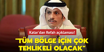 Katar'dan Refah açıklaması: Tüm bölge için çok tehlikeli olacak