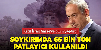 Katil İsrail Gazze'ye ölüm yağdırdı... Soykırımda 65 bin ton patlayıcı kullanıldı