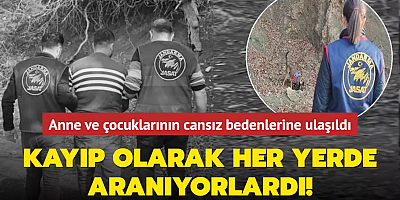 Kayıp olarak her yerde aranıyorlardı! Anne ve çocuklarının cansız bedenlerine ulaşıldı