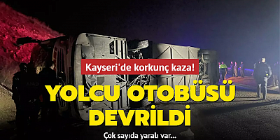 Kayseri'de korkunç kaza! Yolcu otobüsü devrildi