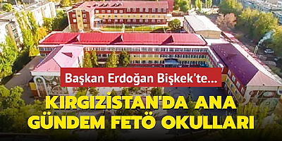 Kırgızistan'da ana gündem FETÖ okulları