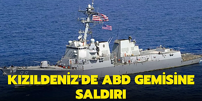 Kızıldeniz'de ABD gemisine saldırı