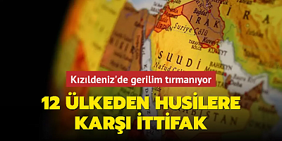 Kızıldeniz'de gerilim tırmanıyor... 12 ülkeden Husilere karşı ittifak
