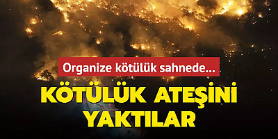 Kötülük ateşini yaktılar