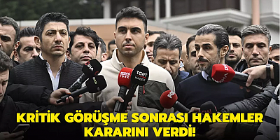 Kritik görüşme sonrası hakemler kararını verdi!