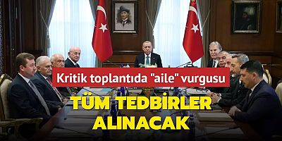 Kritik toplantı sonrası ilk açıklama! Ailenin korunması için tüm tedbirler alınacak
