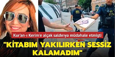 Kur'an-ı Kerim'e alçak saldırıya müdahale etmişti: Kutsal kitabım yakılırken sessiz kalamadım