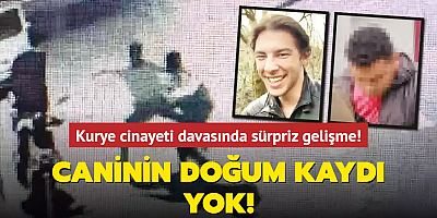 Kurye cinayeti davasında sürpriz gelişme! Caninin doğum kaydı yok!