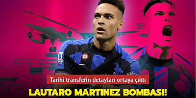 Lautaro Martinez bombası! Tarihi transferin detayları ortaya çıktı...