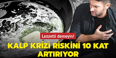 Lezzetli demeyin, kalp krizi riskini 10 kat artırıyor! Sofrada kalbin düşmanı