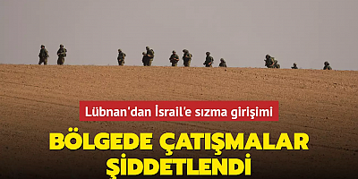 Lübnan'dan İsrail'e sızma girişimi... Bölgede çatışmalar şiddetlendi