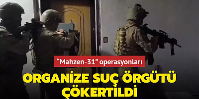 “Mahzen-31” operasyonları! Organize suç örgütü çökertildi