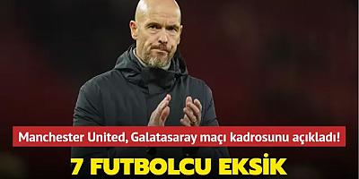 Manchester United, Galatasaray maçı kadrosunu açıkladı! 7 futbolcu eksik