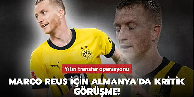 Marco Reus için Almanya'da kritik görüşme! Yılın transfer operasyonu...
