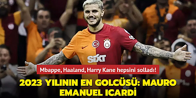 Mbappe, Haaland, Harry Kane hepsini solladı! 2023 yılının en golcüsü: Mauro Emanuel Icardi