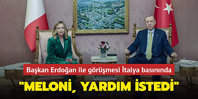 Meloni, yardım istedi... Başkan Erdoğan ile görüşmesi İtalya basınında
