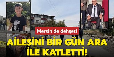 Mersin'de dehşet! Ailesini bir gün ara ile katletti!