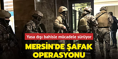 Mersin'de şafak operasyonu: Yasa dışı bahisle mücadele sürüyor