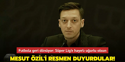 Mesut Özil'i resmen duyurdular! Futbola geri dönüyor: Süper Lig'e hayırlı uğurlu olsun