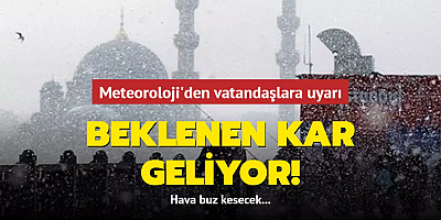 Meteoroloji'den vatandaşlara uyarı! Beklenen kar geliyor! Hava buz kesecek...
