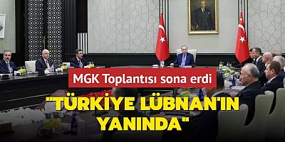 MGK Toplantısı sona erdi: Türkiye Lübnan'ın yanında