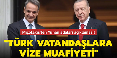 Miçotakis'ten Yunan adaları açıklaması: Türk vatandaşlara 7 günlük vize muafiyeti