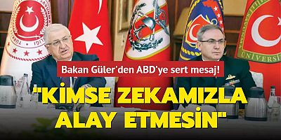 Milli Savunma Bakanı Güler: Kimse zekamızla alay etmesin