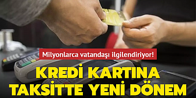 Milyonlarca vatandaşı ilgilendiriyor! Kredi kartına taksitte yeni dönem