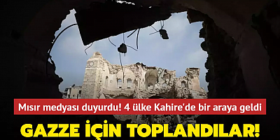 Mısır'da 4 ülkenin katılımıyla Gazze için ateşkes masası kuruldu!
