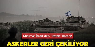 Mısır ve İsrail'den Refah kararı! İsrail askerleri çekiliyor