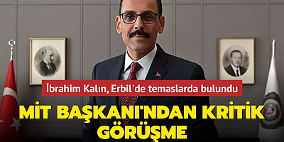 MİT Başkanı'ndan kritik görüşme... İbrahim Kalın, Erbil'de temaslarda bulundu