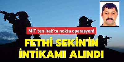 MİT'TEN IRAK'TA NOKTA OPERASYON! FETHİ SEKİN'İN İNTİKAMI ALINDI