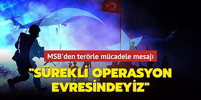 MSB'den terörle mücadele mesajı: Sürekli operasyon evresindeyiz