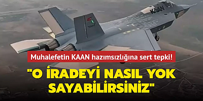 Muhalefetin KAAN hazımsızlığına sert tepki! O iradeyi nasıl yok sayabilirsiniz?