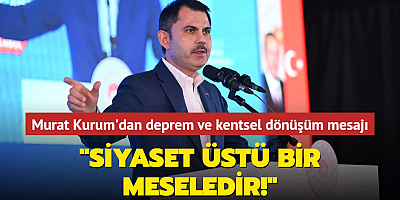 Murat Kurum'dan deprem ve kentsel dönüşüm mesajı: 