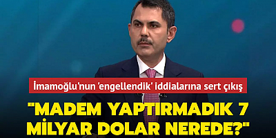 Murat Kurum'dan Ekrem İmamoğlu'nun 'engellendik' iddialarına sert çıkış: 