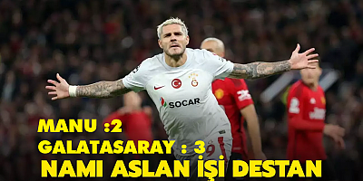 NAMI ASLAN YAPTIĞI İŞ DESTAN… Manchester United:2 – Galatasaray : 3