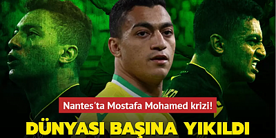 Nantes'ta Mostafa Mohamed krizi! Dünyası başına yıkıldı...