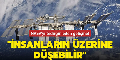  NASA'yı tedirgin eden gelişme: İnsanların üzerine düşebilir