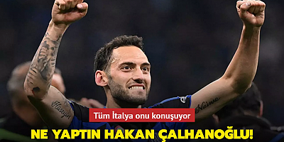 Ne yaptın Hakan Çalhanoğlu! Tüm İtalya onu konuşuyor...