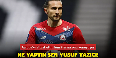 Ne yaptın sen Yusuf Yazıcı! Avrupa'yı altüst etti: Tüm Fransa onu konuşuyor